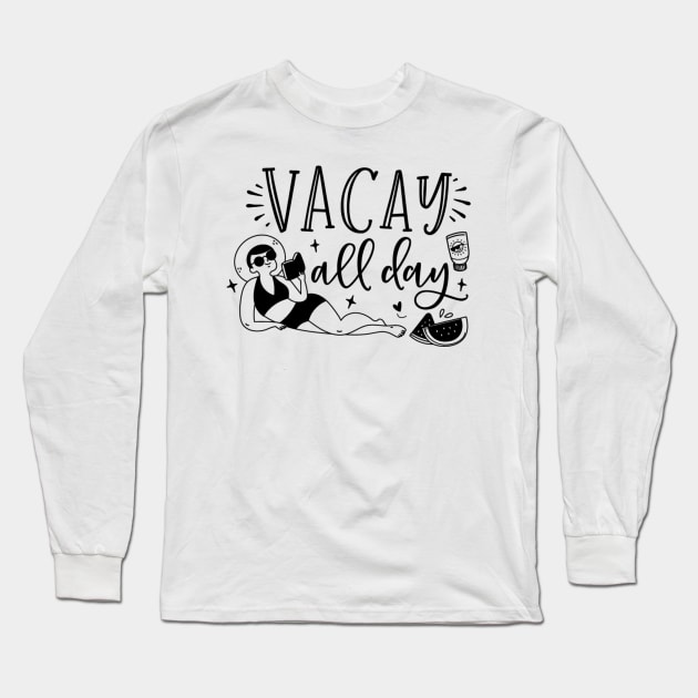 Vacay all day; summer; vacation; beach; sun; holidays; pool; book; watermelon; summertime; Long Sleeve T-Shirt by Be my good time